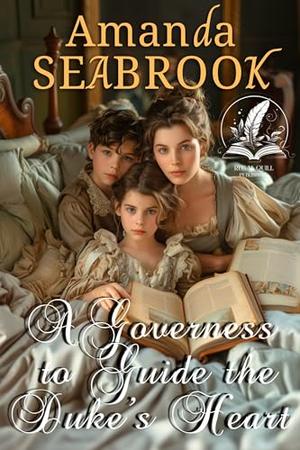 A Governess to Guide the Duke’s Heart: A Historical Regency Romance Novel by Amanda Seabrook
