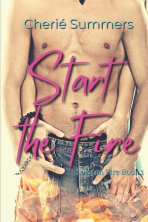 Start the Fire by Cherie Summers