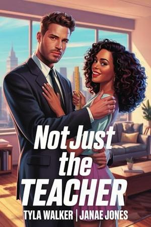 Not Just The Teacher by Janae Jones, Tyla Walker