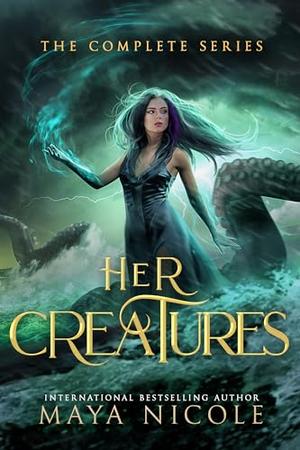 Her Creatures: The Complete Series by Maya Nicole