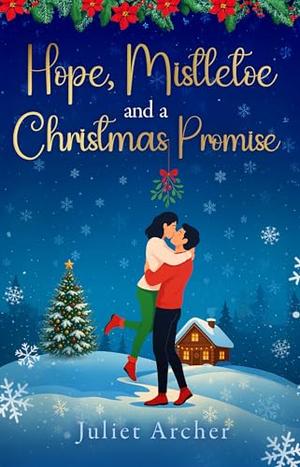 Hope, Mistletoe and a Christmas Promise: a festive, feel-good holiday romance by Juliet Archer