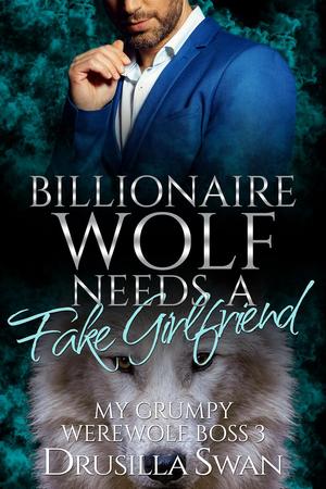 Billionaire Wolf Needs a Fake Girlfriend (My Grumpy Werewolf Boss #3)
