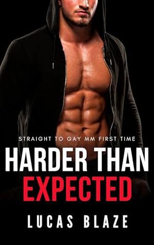 Harder Than Expected: Straight To Gay MM First Time by Lucas Blaze
