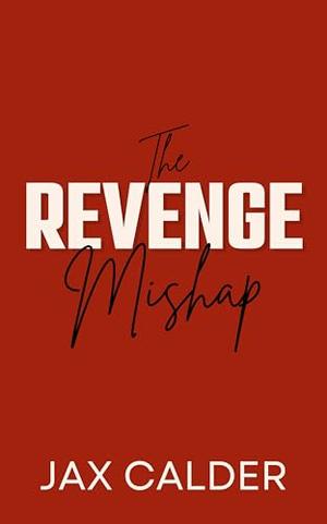 The Revenge Mishap by Jax Calder