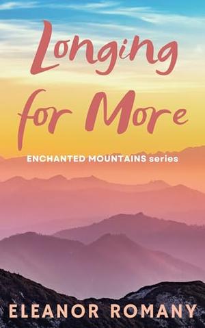 Longing for More: ENCHANTED MOUNTAINS series by Eleanor Romany