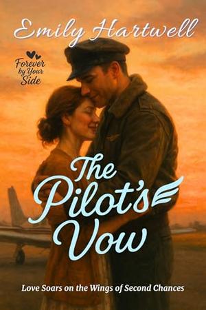 The Pilot’s Vow: Love Soars on the Wings of Second Chances by Emily Hartwell