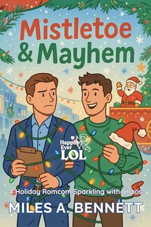 Mistletoe & Mayhem: A Holiday Romcom Sparkling with Chaos (Happily Ever LOL #7)