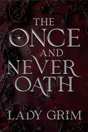 The Once and Never Oath by Lady Grim