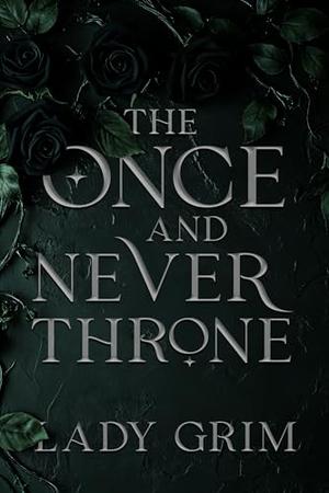 The Once and Never Throne by Lady Grim