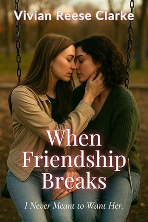 When Friendship Breaks: I Never Meant to Want Her. (Breaking the Rules: FF Steamy Romance #4)
