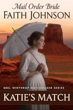 Mail Order Bride: Katie's Match: Clean and Wholesome Historical Romance (Mrs. Winthrop Matchmaker #4)