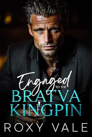 Engaged to the Bratva Kingpin: An Enemies-to-Lovers Surprise Pregnancy Mafia Romance by Roxy Vale