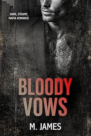 Bloody Vows: A Dark Mafia Enemies to Lovers Standalone Romance by M. James