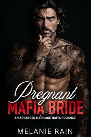 Pregnant Mafia Bride: An Arranged Marriage Mafia Romance by Melanie Rain