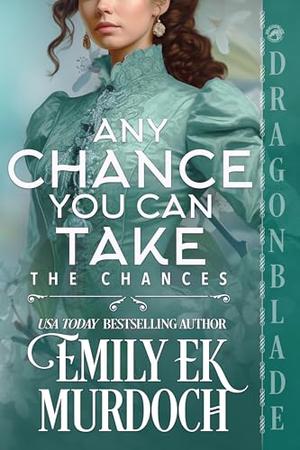 Any Chance You Can Take by Emily E K Murdoch