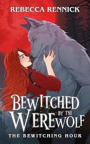Bewitched by the Werewolf by Rebecca Rennick