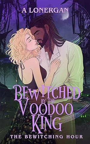Bewitched by the Voodoo King by A. Lonergan