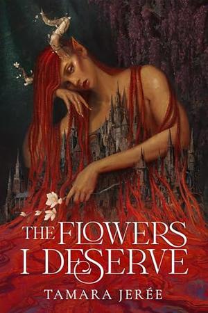 The Flowers I Deserve by Tamara Jerée