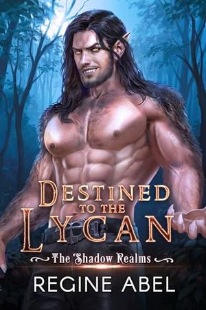 Destined to the Lycan by Regine Abel