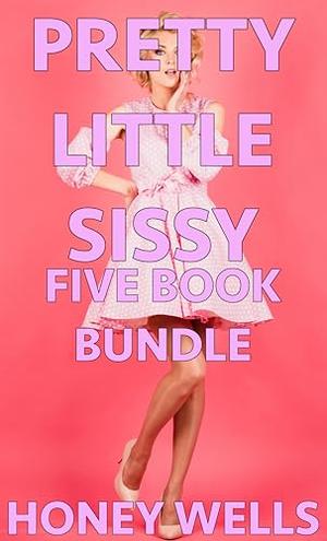 Pretty Little Sissy, FIVE BOOK BUNDLE: A Sissy Journey by Honey Wells