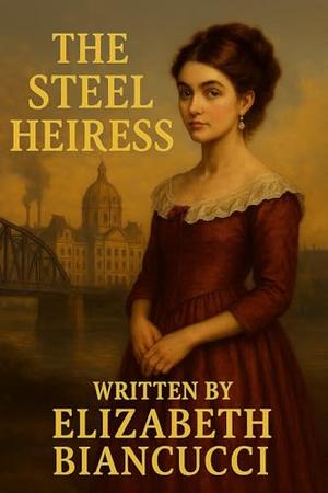 The Steel Heiress by Elizabeth BIANCUCCI, Steve BIANCUCCI