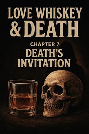 Love whiskey & death : Death's invitation (chapter #7)