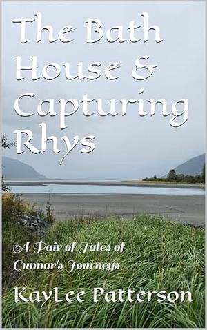 The Bath House & Capturing Rhys: A Pair of Tales of Gunnar's Journeys by KayLee Patterson