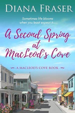 A Second Spring at MacLeod's Cove: Prequel to MacLeod's Cove by Diana Fraser