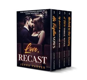 Love, Recast: Four Modern Romances Inspired by Timeless Hollywood Tales by Jenna Parker