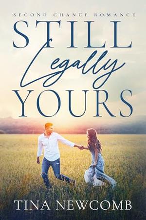 Still Legally Yours: A sweet second chance romance by Tina Newcomb
