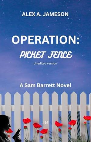 OPERATION: PICKET FENCE: A Sam Barrett Ops by Alex A. Jameson, Kimberly A. Biggerstaff