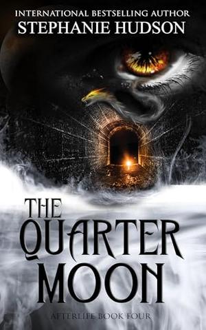The Quarter Moon: Afterlife Saga #4 by Stephanie Hudson