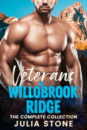 Veterans of Willowbrook Ridge: The Complete Collection by Julia Stone
