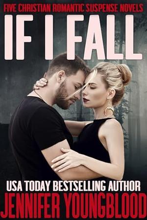 If I Fall : Five Christian Romantic Suspense Novels by Jennifer Youngblood