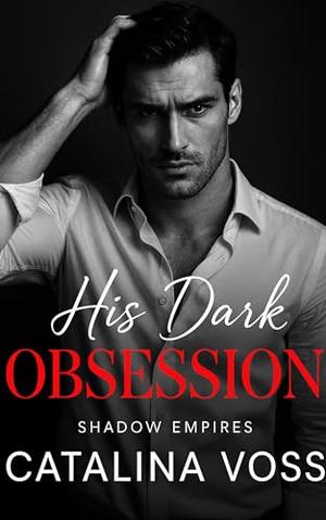 His Dark Obsession: A Dark Billionaire Enemies to Lovers Romance (Shadow Empires #1)