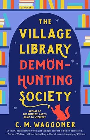 The Village Library Demon-Hunting Society by C.M. Waggoner