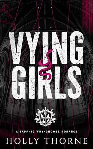 Vying Girls: A Sapphic Why-Choose Romance by Holly Thorne