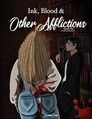 Ink, Blood, and Other Afflictions: Episode One by Kristen Coar