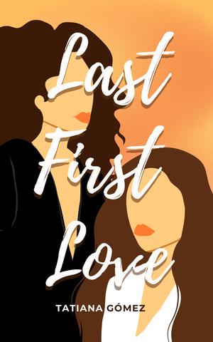 Last First Love by Tatiana Gómez