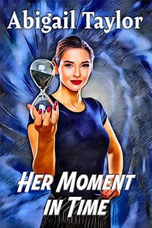 Her Moment in Time: A Sapphic Time-Travel Romance by Abigail Taylor