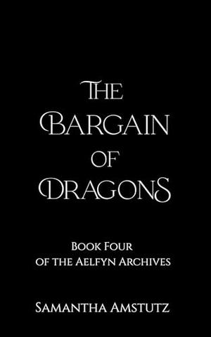 The Bargain of Dragons by Samantha Amstutz