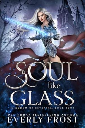 A Soul Like Glass (Kingdom of Betrayal #4)