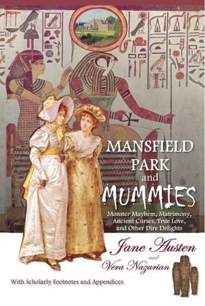 Mansfield Park and Mummies: Monster Mayhem, Matrimony, Ancient Curses, True Love, and Other Dire Delights by Vera Nazarian
