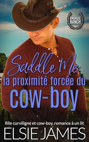 Saddle Me : la proximité forcée du cow-boy: fille curviligne et cow-boy, romance à un lit by Elsie James