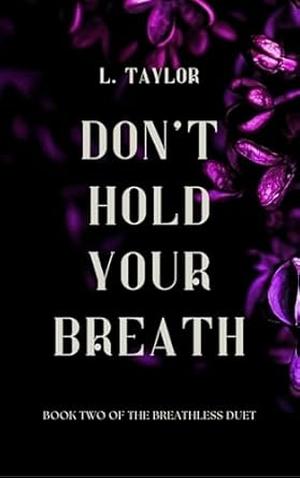Don't Hold Your Breath by L. Taylor