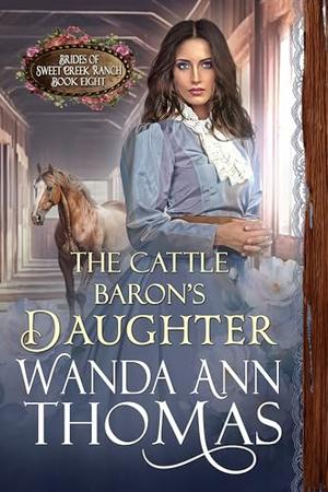 The Cattle Baron's Daughter (Brides of Sweet Creek Ranch #8)