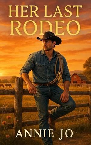 Her Last Rodeo by Annie Jo
