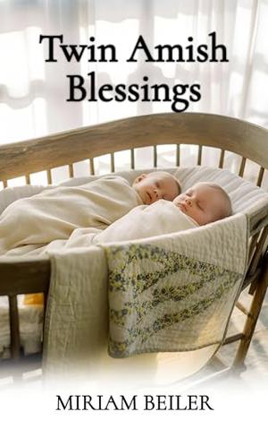 Twin Amish Blessings by Miriam Beiler