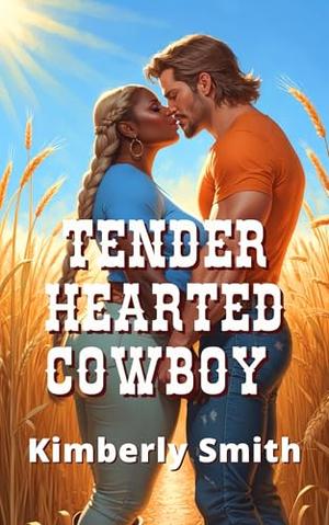 Tender Hearted Cowboy by Kimberly Smith