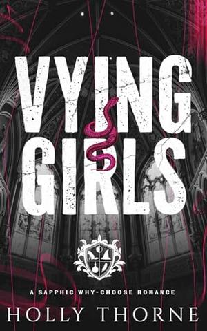 Vying Girls: A Sapphic Why-Choose Romance by Holly Thorne